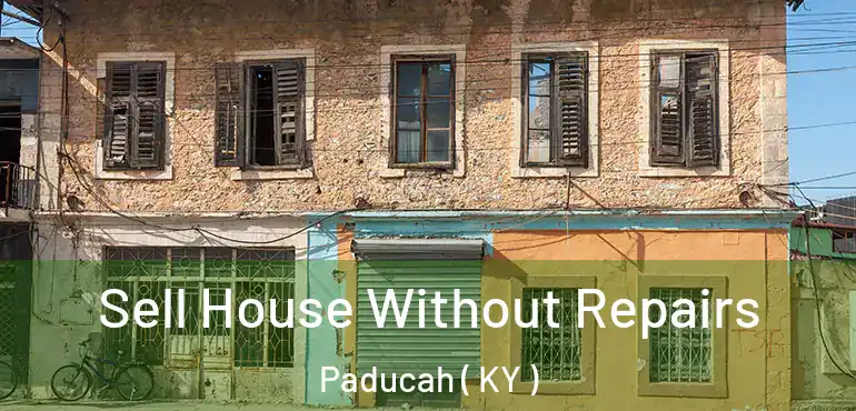  Sell House Without Repairs Paducah ( KY )