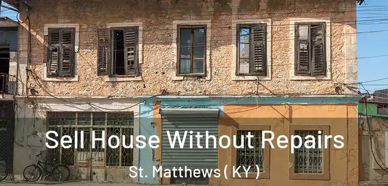  Sell House Without Repairs St. Matthews ( KY )
