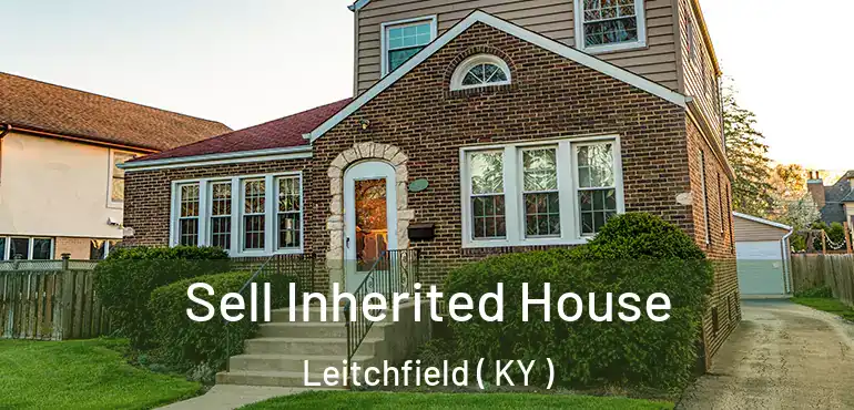 Sell Inherited House Leitchfield ( KY )