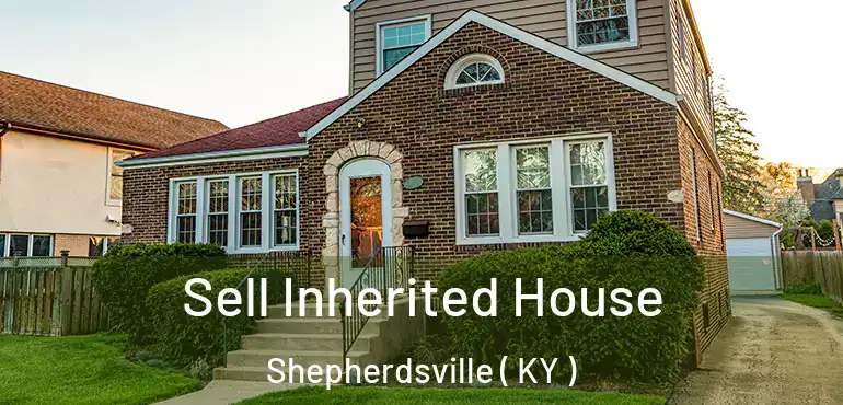  Sell Inherited House Shepherdsville ( KY )