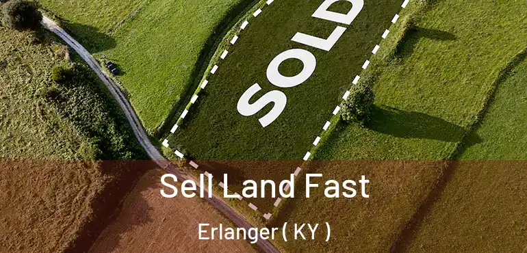  Sell Land Fast Erlanger ( KY )