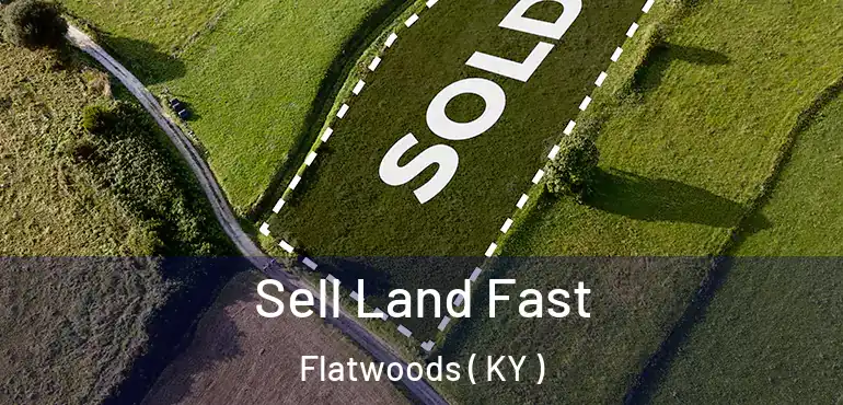  Sell Land Fast Flatwoods ( KY )