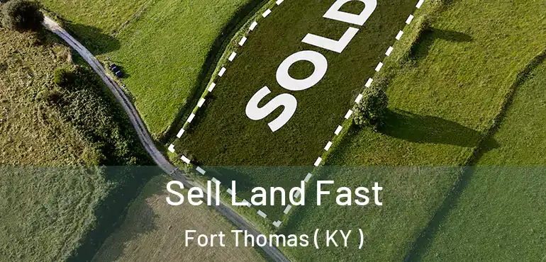  Sell Land Fast Fort Thomas ( KY )