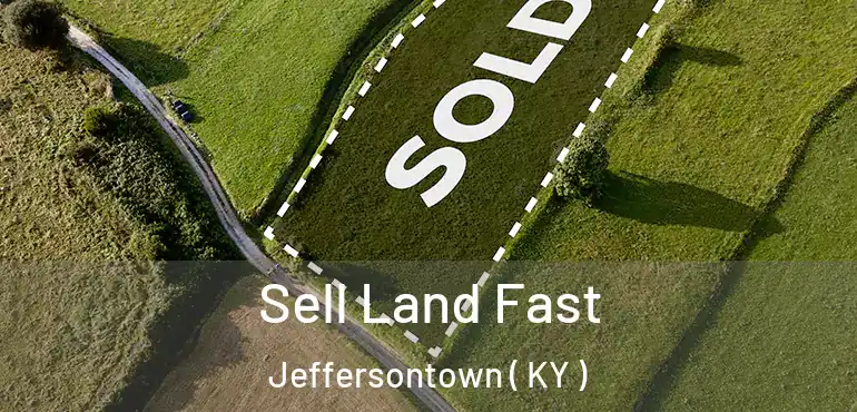  Sell Land Fast Jeffersontown ( KY )