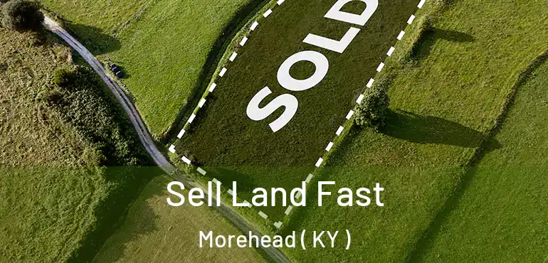  Sell Land Fast Morehead ( KY )
