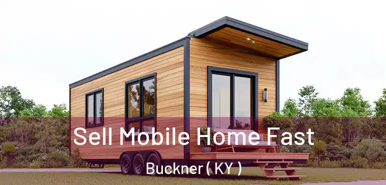  Sell Mobile Home Fast Buckner ( KY )