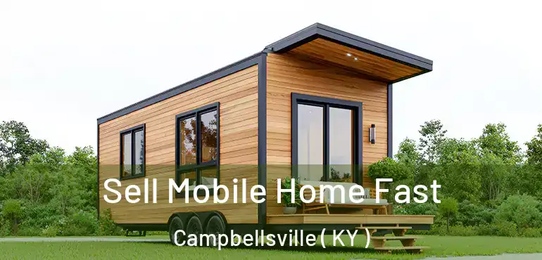  Sell Mobile Home Fast Campbellsville ( KY )