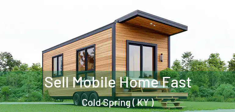  Sell Mobile Home Fast Cold Spring ( KY )