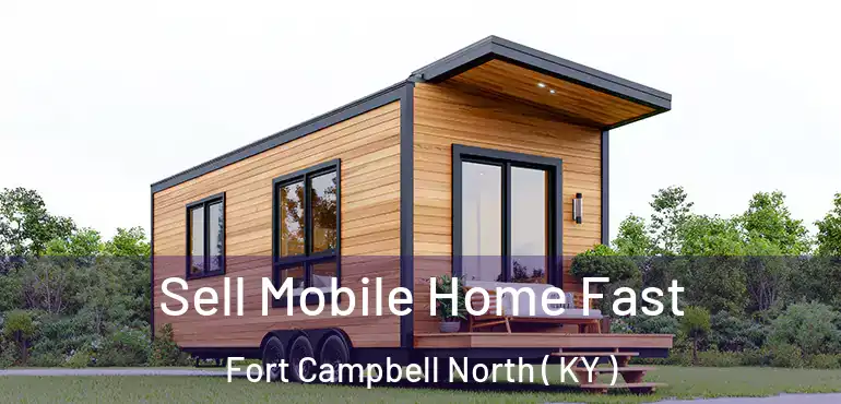  Sell Mobile Home Fast Fort Campbell North ( KY )