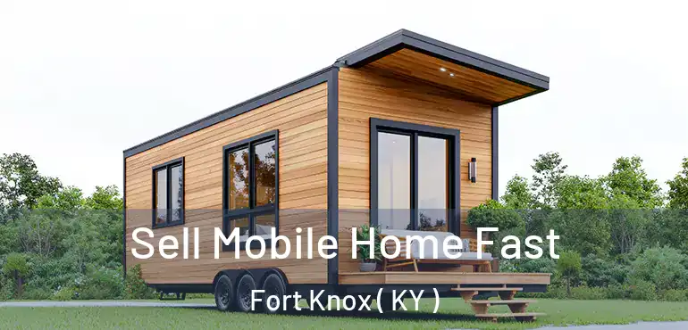  Sell Mobile Home Fast Fort Knox ( KY )