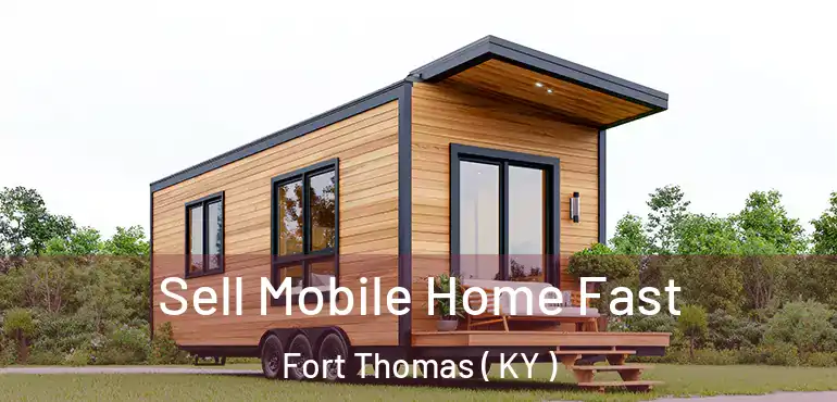  Sell Mobile Home Fast Fort Thomas ( KY )