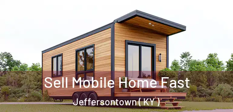  Sell Mobile Home Fast Jeffersontown ( KY )