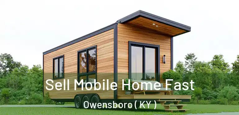  Sell Mobile Home Fast Owensboro ( KY )