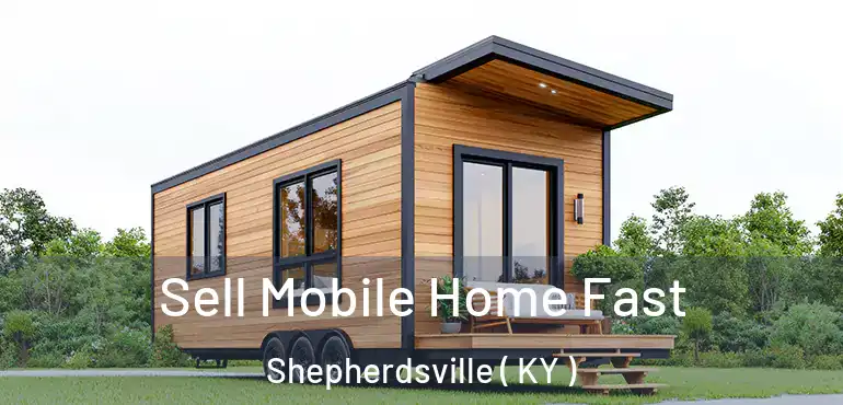  Sell Mobile Home Fast Shepherdsville ( KY )