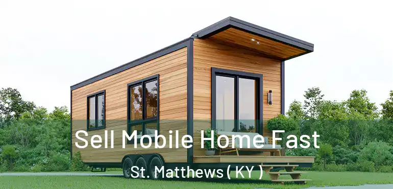  Sell Mobile Home Fast St. Matthews ( KY )