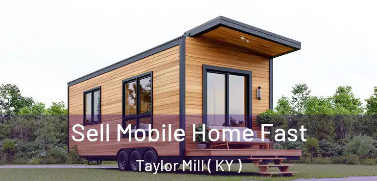  Sell Mobile Home Fast Taylor Mill ( KY )