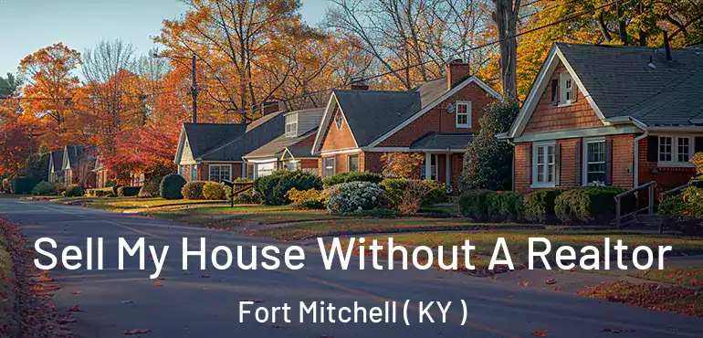  Sell My House Without A Realtor Fort Mitchell ( KY )