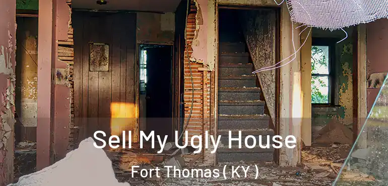  Sell My Ugly House Fort Thomas ( KY )