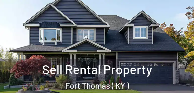  Sell Rental Property Fort Thomas ( KY )