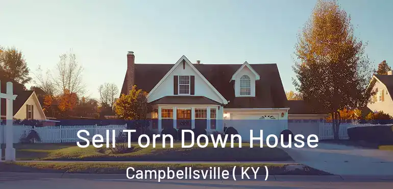  Sell Torn Down House Campbellsville ( KY )