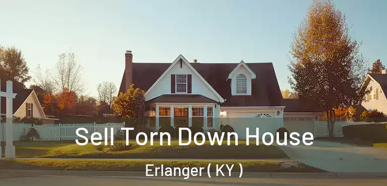  Sell Torn Down House Erlanger ( KY )