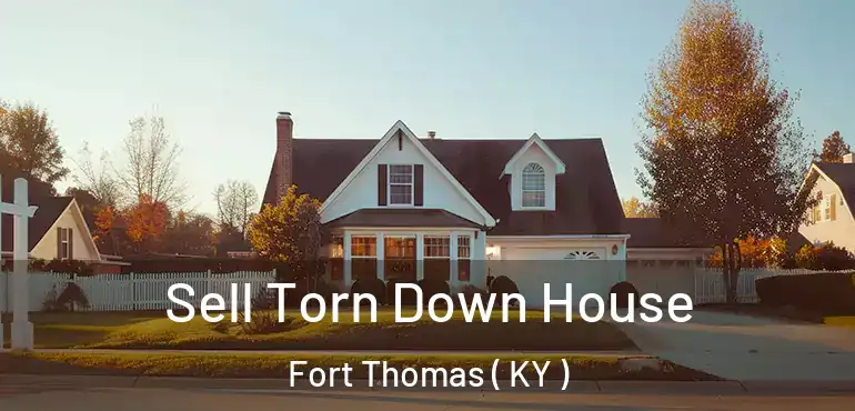  Sell Torn Down House Fort Thomas ( KY )
