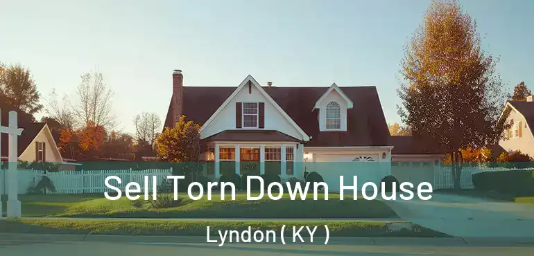  Sell Torn Down House Lyndon ( KY )