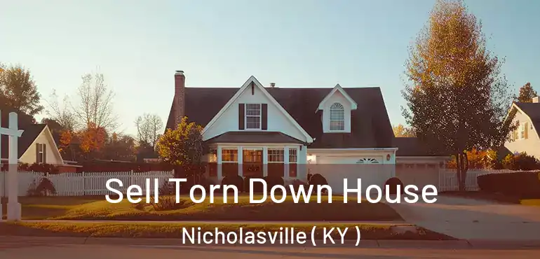  Sell Torn Down House Nicholasville ( KY )