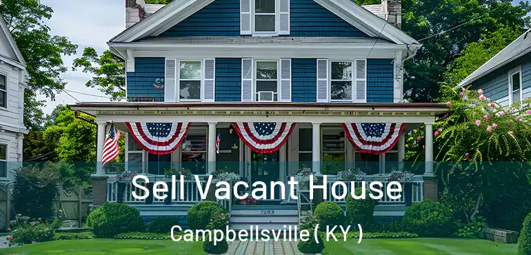  Sell Vacant House Campbellsville ( KY )