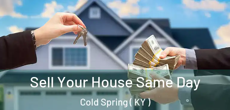  Sell Your House Same Day Cold Spring ( KY )