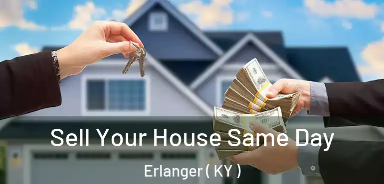  Sell Your House Same Day Erlanger ( KY )
