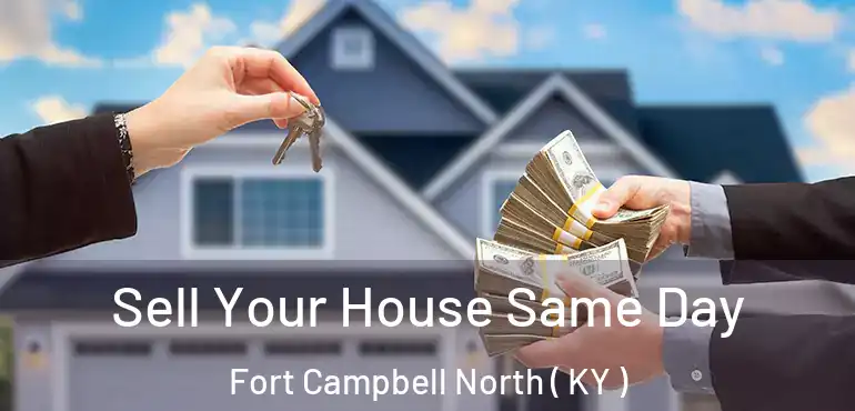  Sell Your House Same Day Fort Campbell North ( KY )