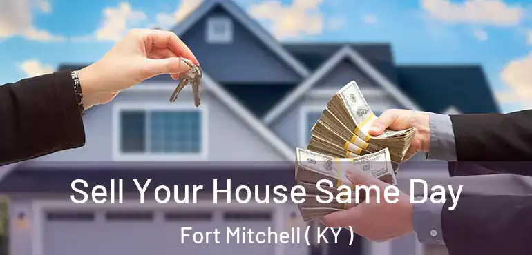  Sell Your House Same Day Fort Mitchell ( KY )