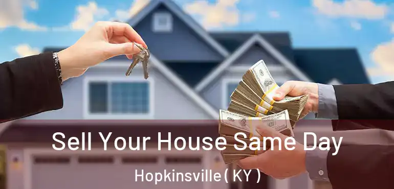  Sell Your House Same Day Hopkinsville ( KY )
