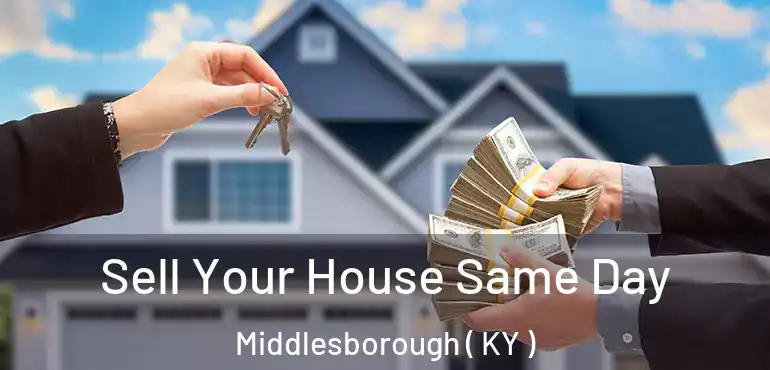  Sell Your House Same Day Middlesborough ( KY )