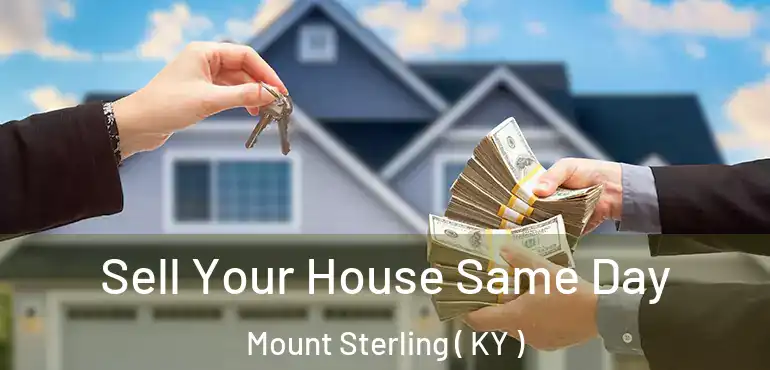  Sell Your House Same Day Mount Sterling ( KY )
