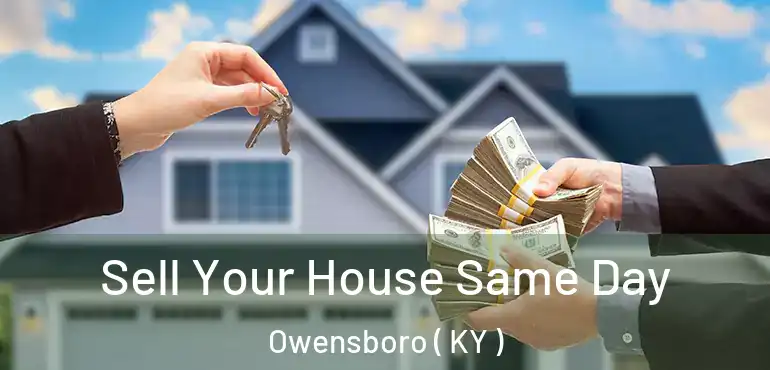  Sell Your House Same Day Owensboro ( KY )
