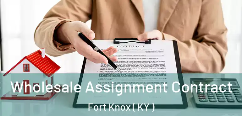 Wholesale Assignment Contract Fort Knox ( KY )