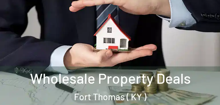  Wholesale Property Deals Fort Thomas ( KY )
