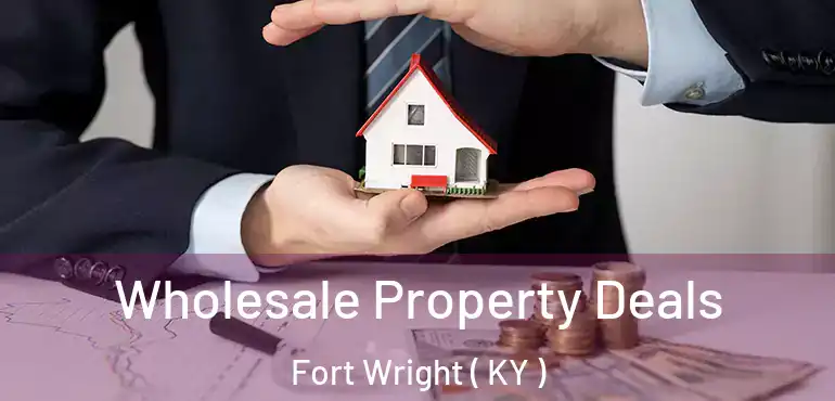  Wholesale Property Deals Fort Wright ( KY )