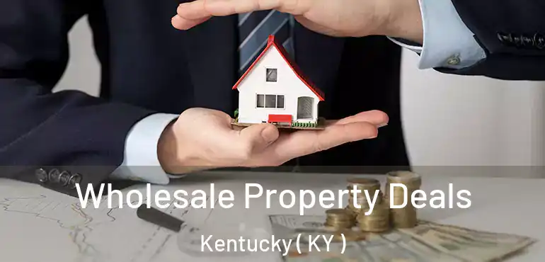  Wholesale Property Deals Kentucky ( KY )