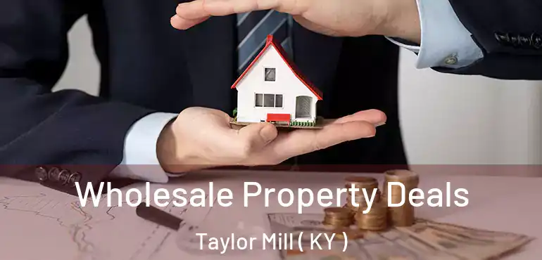  Wholesale Property Deals Taylor Mill ( KY )