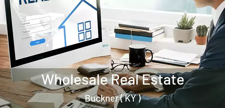  Wholesale Real Estate Buckner ( KY )