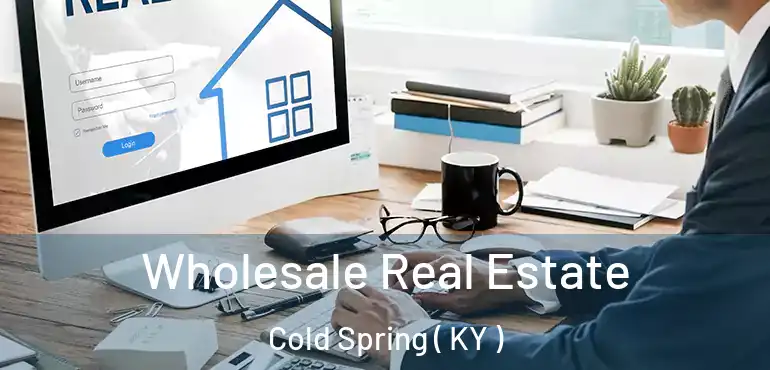  Wholesale Real Estate Cold Spring ( KY )