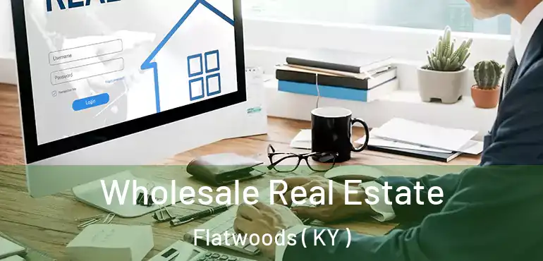  Wholesale Real Estate Flatwoods ( KY )