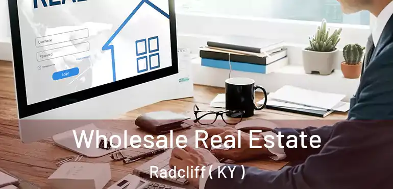  Wholesale Real Estate Radcliff ( KY )