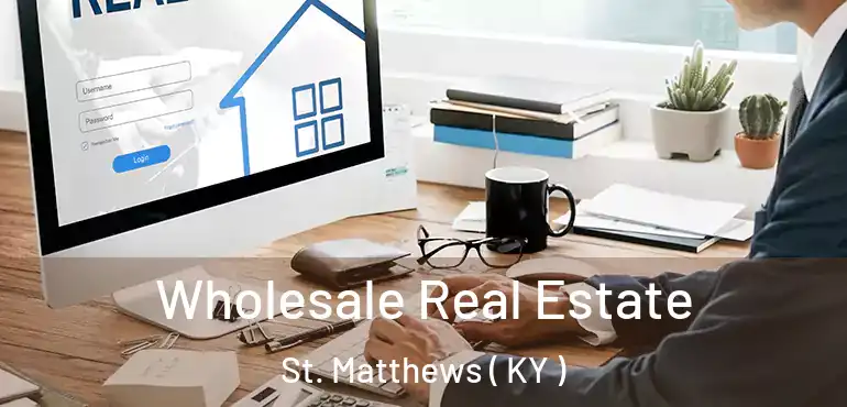  Wholesale Real Estate St. Matthews ( KY )