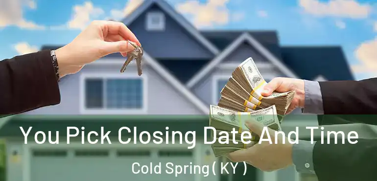 You Pick Closing Date And Time Cold Spring ( KY )