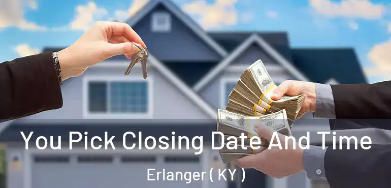  You Pick Closing Date And Time Erlanger ( KY )