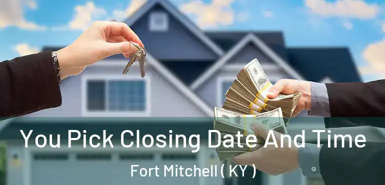  You Pick Closing Date And Time Fort Mitchell ( KY )